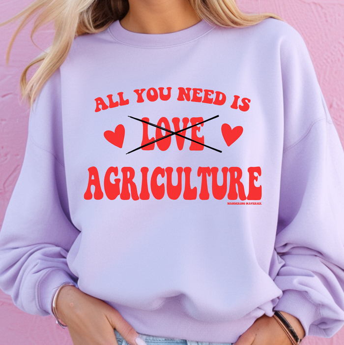 All You Need Is Agriculture– Crewneck